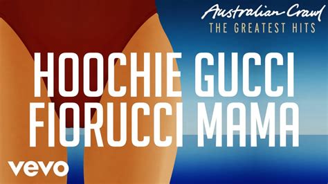 australian crawl hoochie gucci fiorucci mama lyrics|hoochie Gucci mama lyrics meaning.